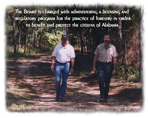 The board is charged with administering a licensing and regulatory program for the practice of forestry in order to benefit and protect the citizens of Alabama.